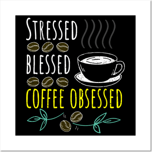 Stressed Blessed Coffee Obsessed Black Coffee Posters and Art